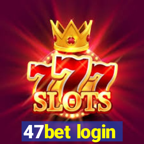 47bet login